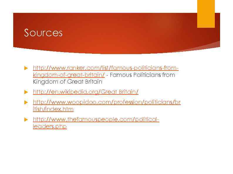 Sources http: //www. ranker. com/list/famous-politicians-fromkingdom-of-great-britain/ - Famous Politicians from Kingdom of Great Britain http: