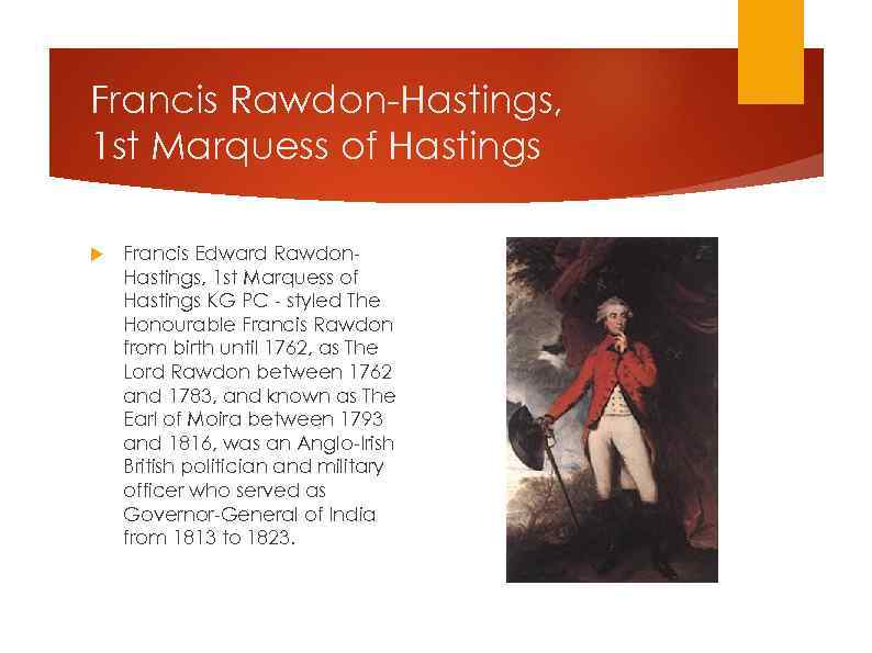 Francis Rawdon-Hastings, 1 st Marquess of Hastings Francis Edward Rawdon. Hastings, 1 st Marquess