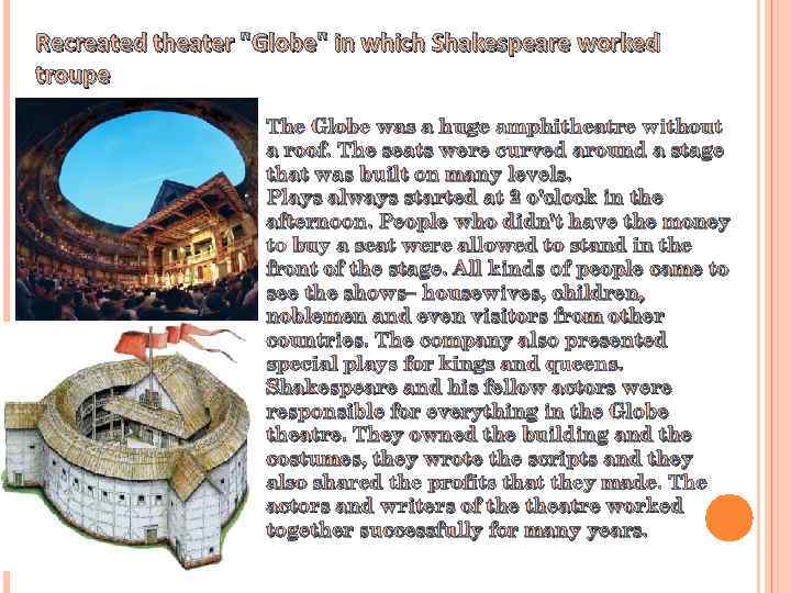 Recreated theater "Globe" in which Shakespeare worked troupe The Globe was a huge amphitheatre