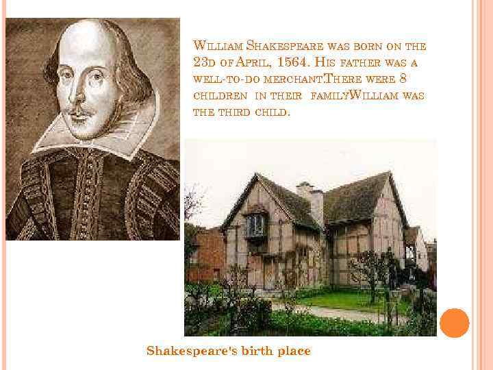 WILLIAM SHAKESPEARE WAS BORN ON THE 23 D OF APRIL, 1564. HIS FATHER WAS