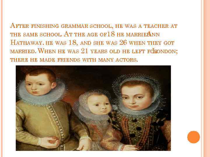 AFTER FINISHING GRAMMAR SCHOOL, HE WAS A TEACHER AT THE SAME SCHOOL AT THE