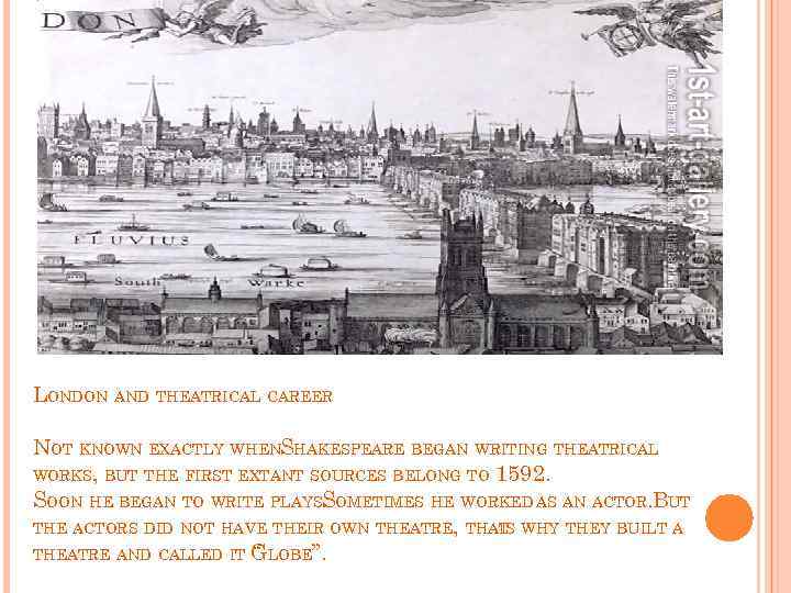 LONDON AND THEATRICAL CAREER NOT KNOWN EXACTLY WHENSHAKESPEARE BEGAN WRITING THEATRICAL WORKS, BUT THE