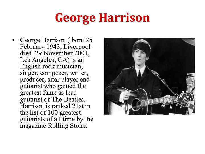 George Harrison • George Harrison ( born 25 February 1943, Liverpool — died 29