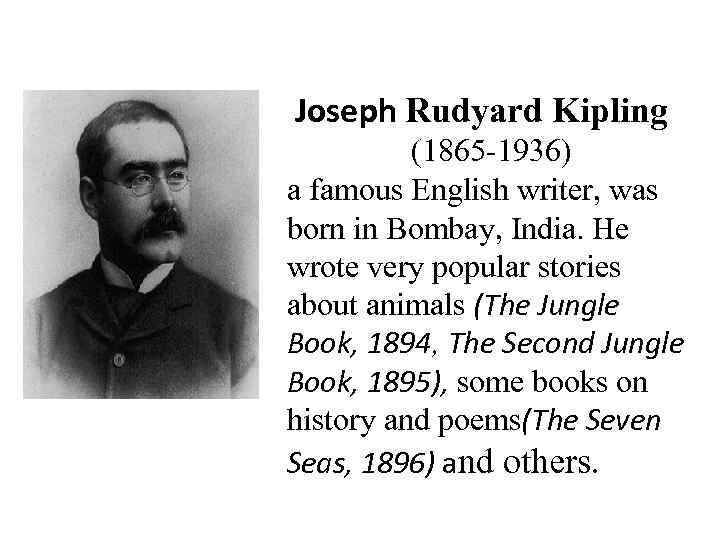 Joseph Rudyard Kipling (1865 -1936) a famous English writer, was born in Bombay, India.
