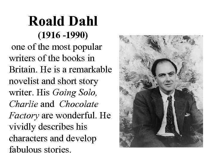 Roald Dahl (1916 -1990) one of the most popular writers of the books in