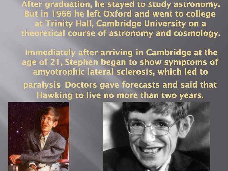 After graduation, he stayed to study astronomy. But in 1966 he left Oxford and