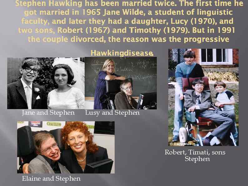 Stephen Hawking has been married twice. The first time he got married in 1965