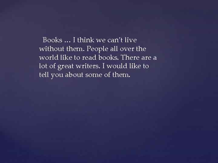 Books … I think we can’t live without them. People all over the world