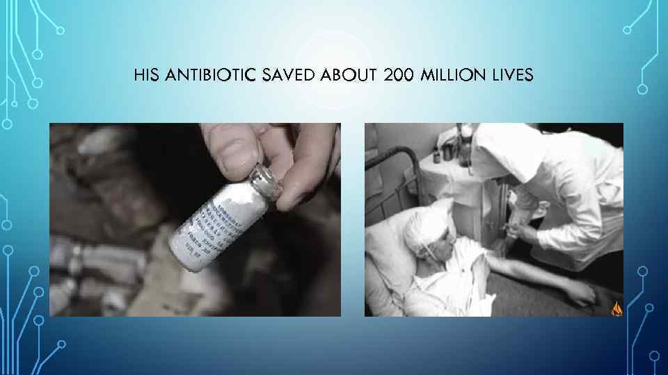 HIS ANTIBIOTIC SAVED ABOUT 200 MILLION LIVES 