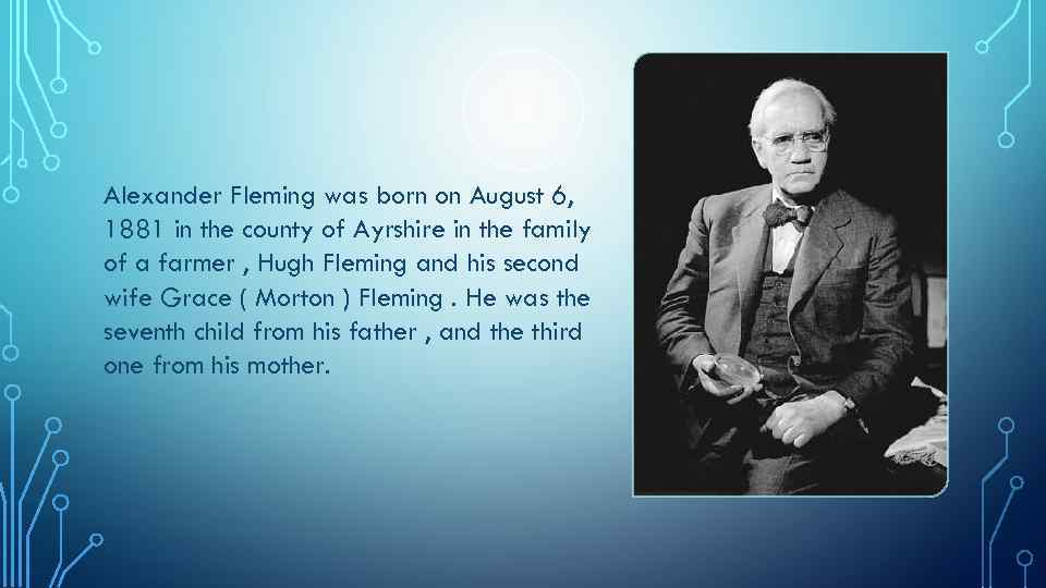 Alexander Fleming was born on August 6, 1881 in the county of Ayrshire in