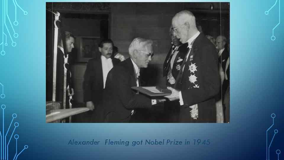 Alexander Fleming got Nobel Prize in 1945 