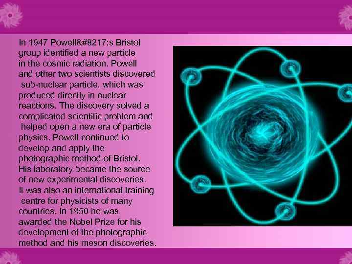 In 1947 Powell’ s Bristol group identified a new particle in the cosmic radiation.