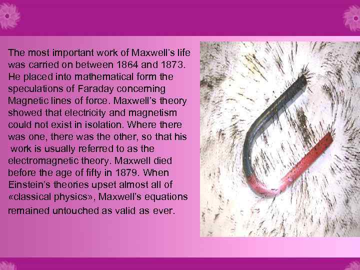 The most important work of Maxwell’s life was carried on between 1864 and 1873.