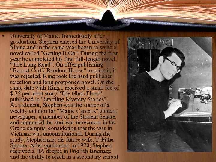  • University of Maine. Immediately after graduation, Stephen entered the University of Maine