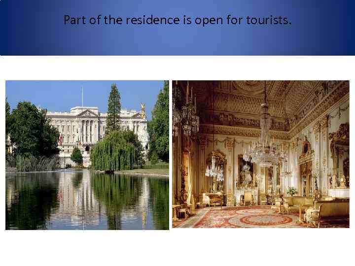 Part of the residence is open for tourists. 