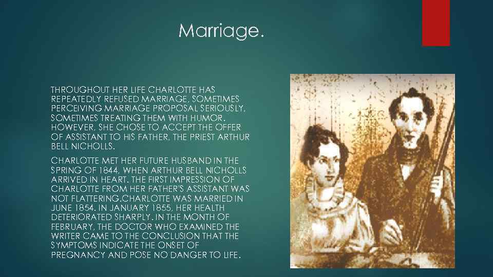 Marriage. THROUGHOUT HER LIFE CHARLOTTE HAS REPEATEDLY REFUSED MARRIAGE, SOMETIMES PERCEIVING MARRIAGE PROPOSAL SERIOUSLY,