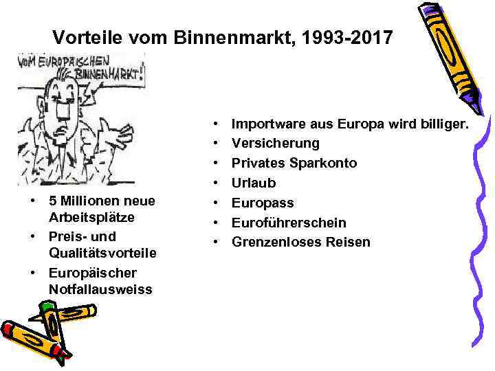 Vorteile vom Binnenmarkt, 1993 -2017 • 5 Millionen neue Arbeitsplätze • Preis- und Qualitätsvorteile