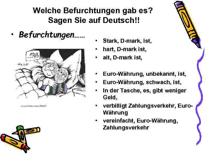 Welche Befurchtungen gab es? Sagen Sie auf Deutsch!! • Befurchtungen…… • Stark, D-mark, ist,