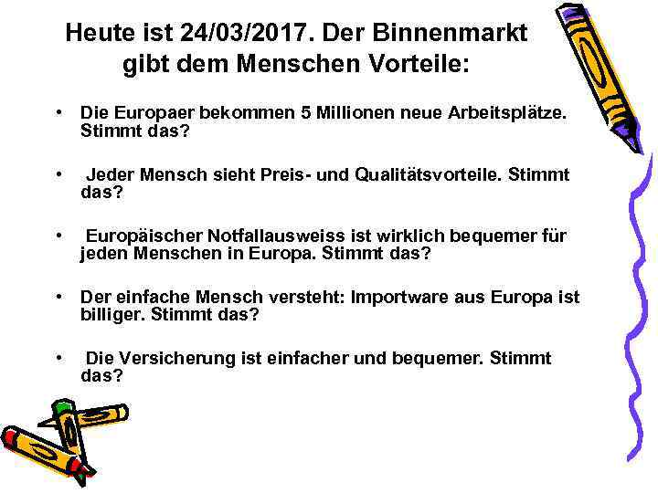 Heute ist 24/03/2017. Der Binnenmarkt gibt dem Menschen Vorteile: • Die Europaer bekommen 5