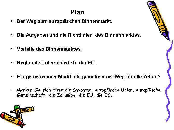 Plan • Der Weg zum europäischen Binnenmarkt. • Die Aufgaben und die Richtlinien des