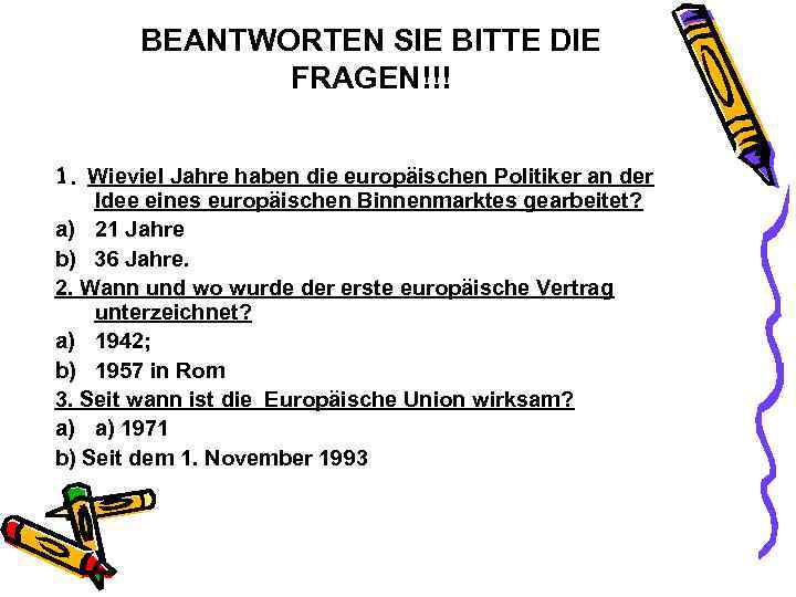 BEANTWORTEN SIE BITTE DIE FRAGEN!!! 1. Wieviel Jahre haben die europäischen Politiker an der