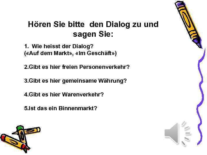 Hören Sie bitte den Dialog zu und sagen Sie: 1. Wie heisst der Dialog?