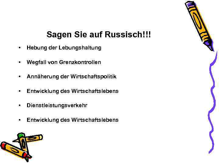 Sagen Sie auf Russisch!!! • Hebung der Lebungshaltung • Wegfall von Grenzkontrollen • Annäherung