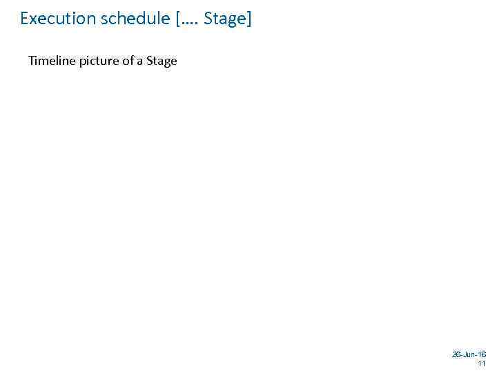 Execution schedule […. Stage] Timeline picture of a Stage 26 -Jun-16 11 