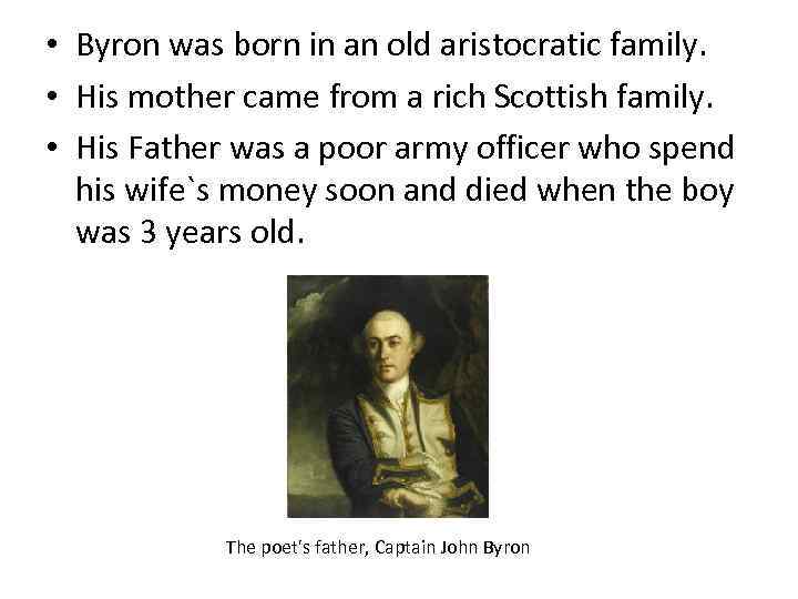  • Byron was born in an old aristocratic family. • His mother came