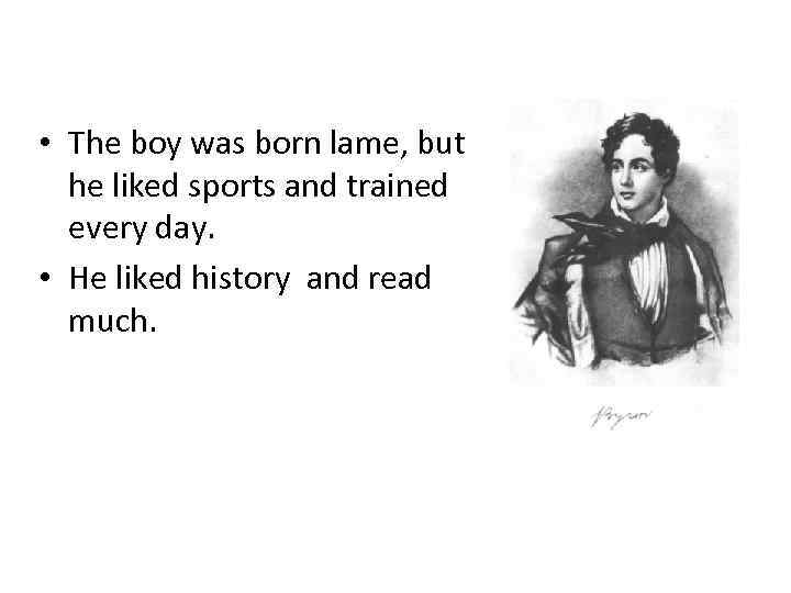  • The boy was born lame, but he liked sports and trained every