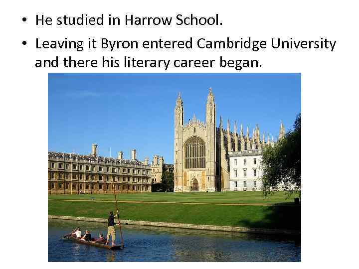  • He studied in Harrow School. • Leaving it Byron entered Cambridge University