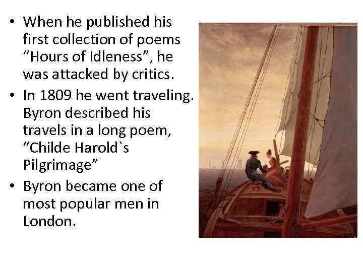  • When he published his first collection of poems “Hours of Idleness”, he