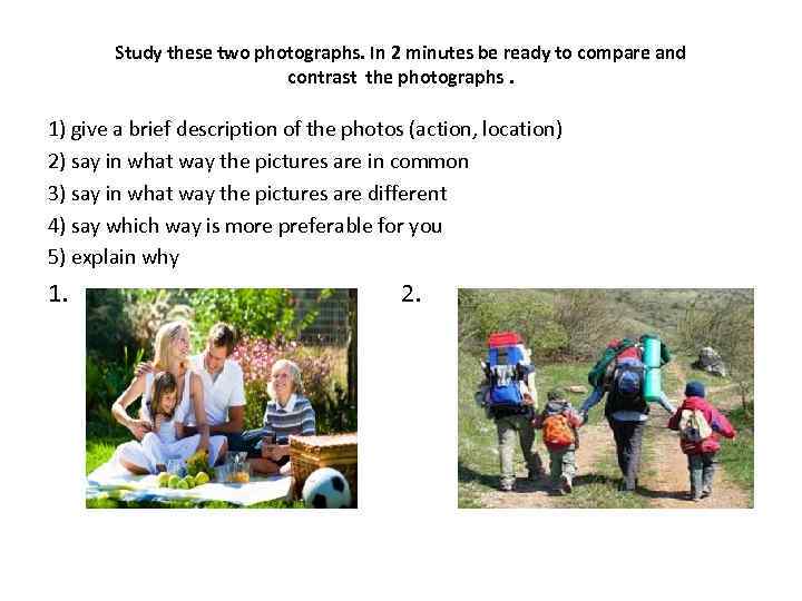 Study these two photographs. In 2 minutes be ready to compare and contrast the