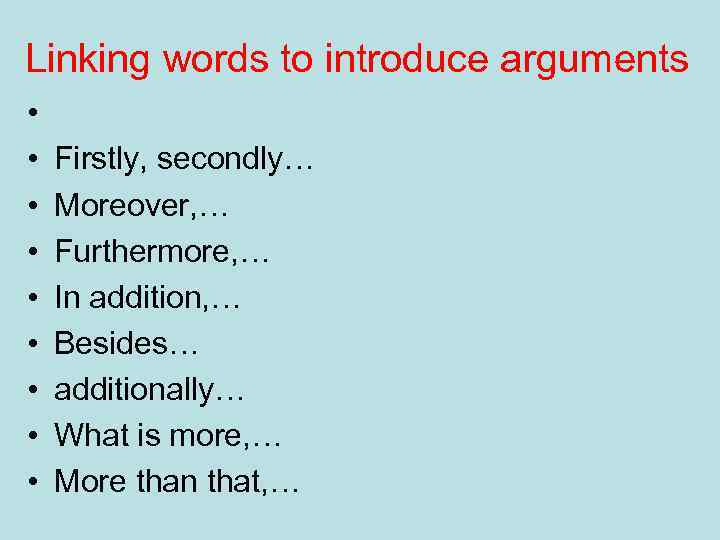 Linking words to introduce arguments • • • Firstly, secondly… Moreover, … Furthermore, …