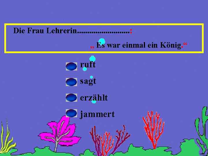 Die Frau Lehrerin. . . : „ Es war einmal ein König. “ ruft