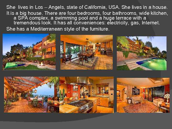 She lives in Los – Angels, state of California, USA. She lives in a