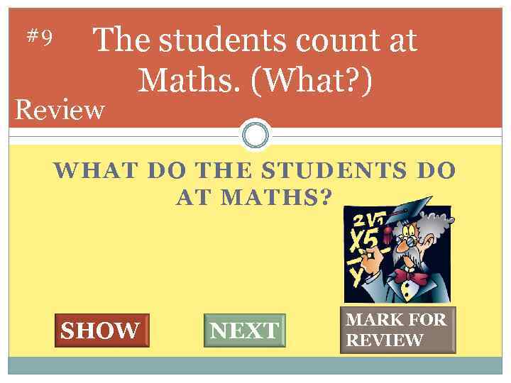 #9 The students count at Maths. (What? ) Review WHAT DO THE STUDENTS DO
