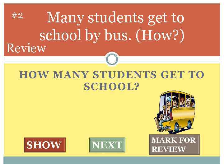 #2 Many students get to school by bus. (How? ) Review HOW MANY STUDENTS