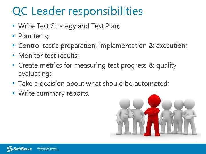 QC Leader responsibilities Write Test Strategy and Test Plan; Plan tests; Control test’s preparation,