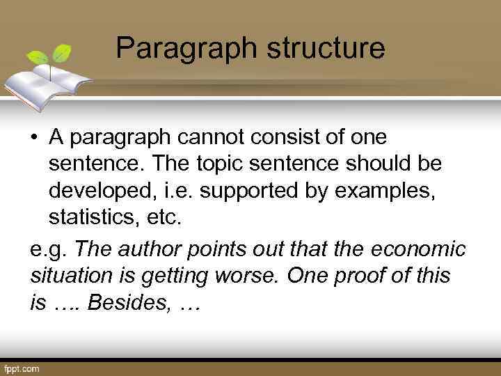 Paragraph structure • A paragraph cannot consist of one sentence. The topic sentence should