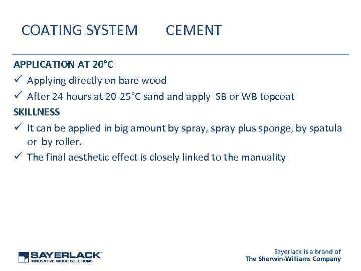 COATING SYSTEM CEMENT APPLICATION AT 20°C ü Applying directly on bare wood ü After