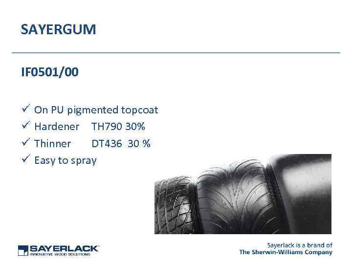 SAYERGUM IF 0501/00 ü ü On PU pigmented topcoat Hardener TH 790 30% Thinner