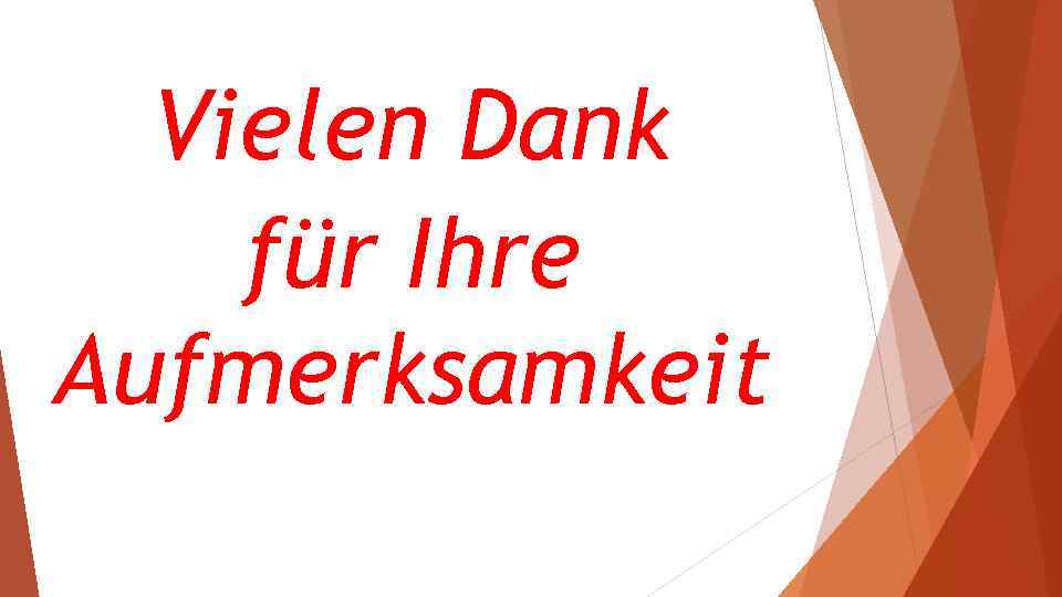 Vielen Dank für Ihre Aufmerksamkeit 