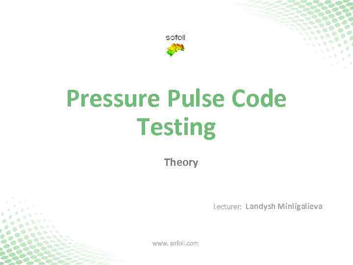 Pressure Pulse Сode Testing Theory Lecturer: Landysh Minligalieva www. sofoil. com 