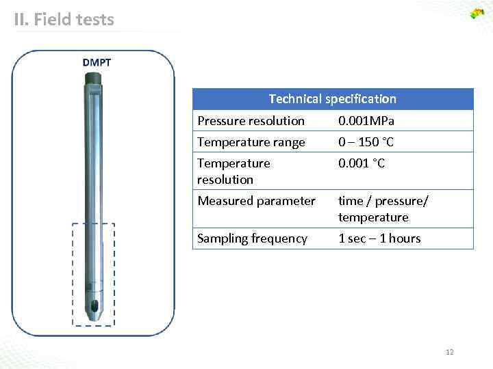 II. Field tests Technical specification Pressure resolution 0. 001 MPa Temperature range 0 –