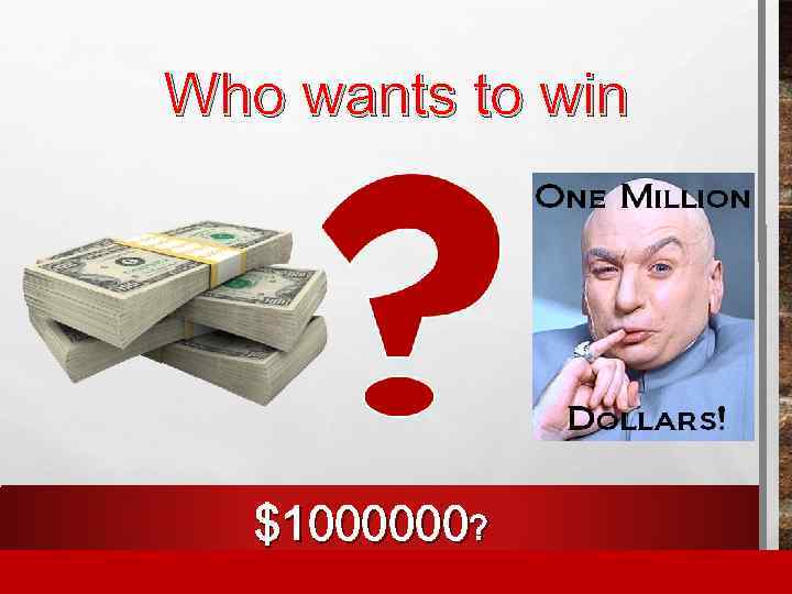 Who wants to win $1000000? 