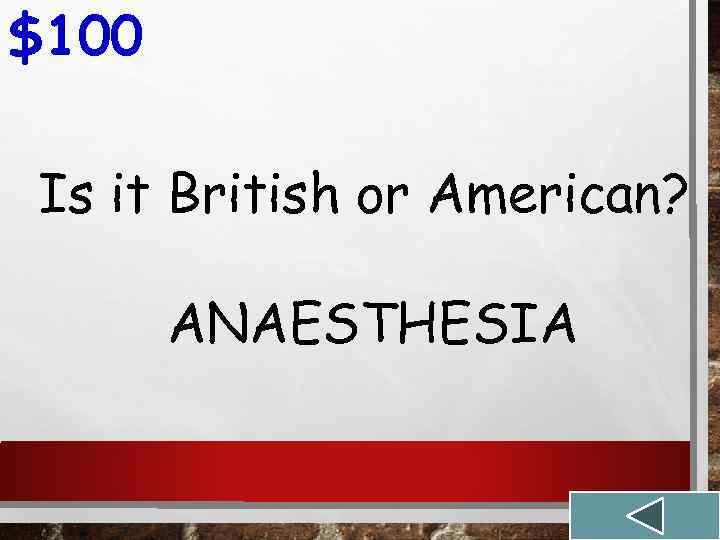 $100 Is it British or American? ANAESTHESIA 