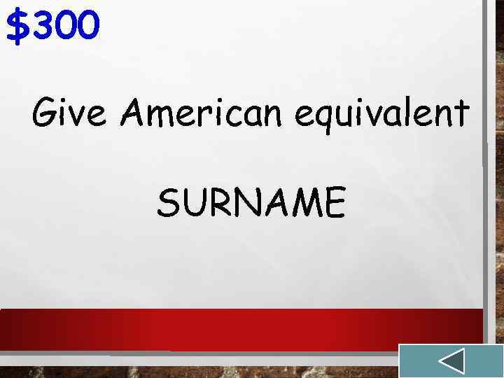 $300 Give American equivalent SURNAME 