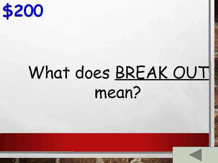 $200 What does BREAK OUT mean? 