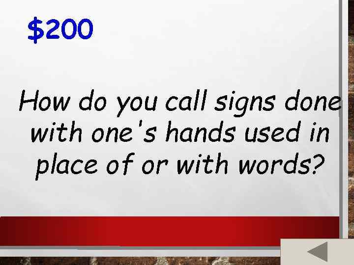 $200 How do you call signs done with one's hands used in place of